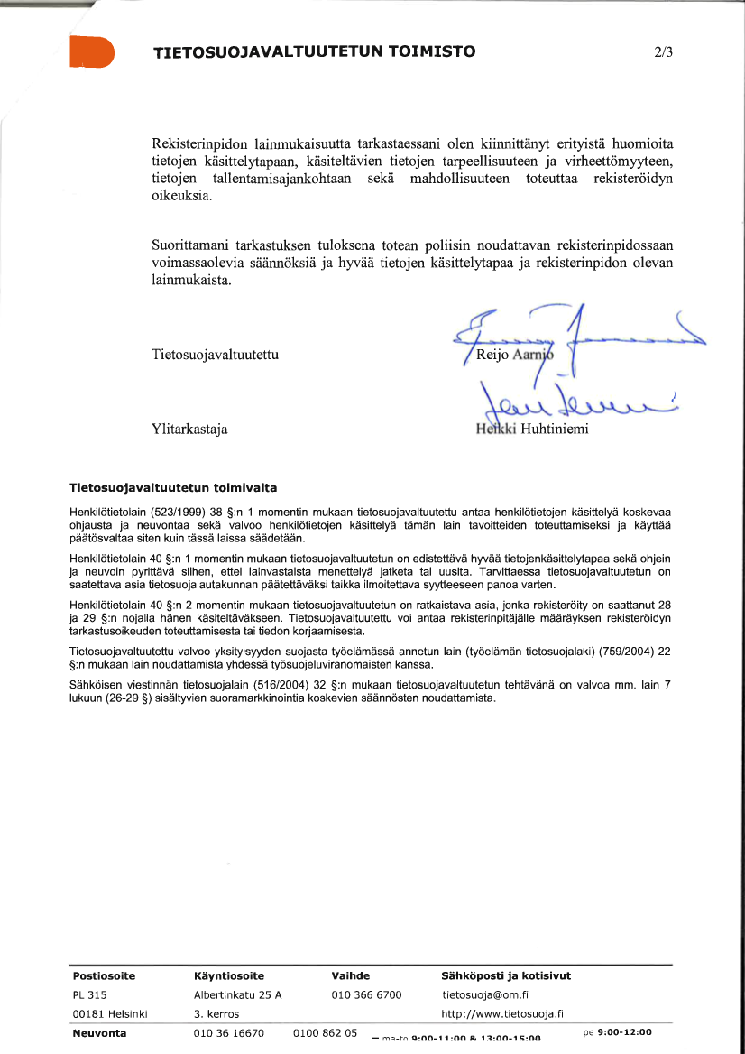 Suorittamani tarkastuksen tuloksena totean poliisin noudattavan rekisterinpidossaan voimassaolevia säännöksiä ja hyvää tietojen käsittelytapaa ja rekisterinpidon olevan lainmukaista.